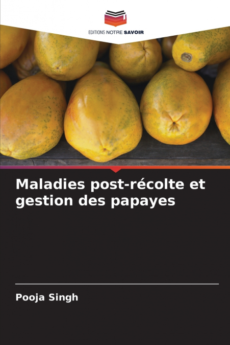 Maladies post-récolte et gestion des papayes