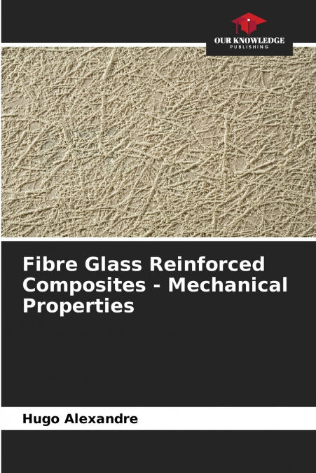 Fibre Glass Reinforced Composites - Mechanical Properties