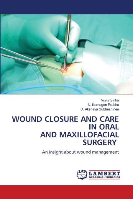 WOUND CLOSURE AND CARE IN ORAL AND MAXILLOFACIAL SURGERY