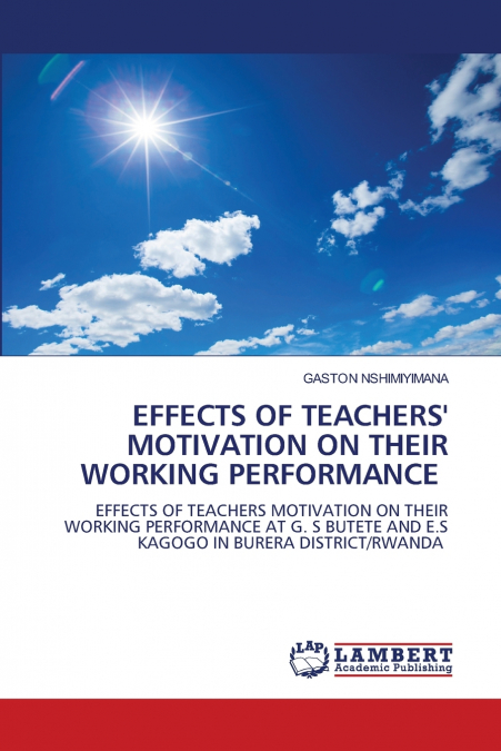 EFFECTS OF TEACHERS’ MOTIVATION ON THEIR WORKING PERFORMANCE