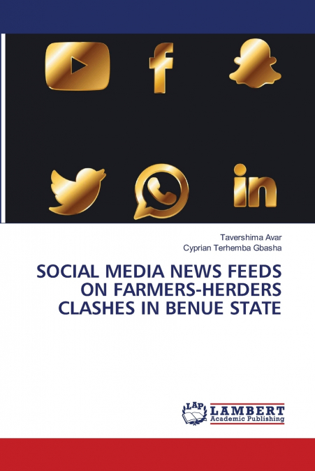 SOCIAL MEDIA NEWS FEEDS ON FARMERS-HERDERS CLASHES IN BENUE STATE
