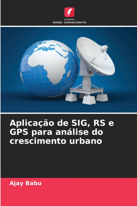 Aplicação de SIG, RS e GPS para análise do crescimento urbano