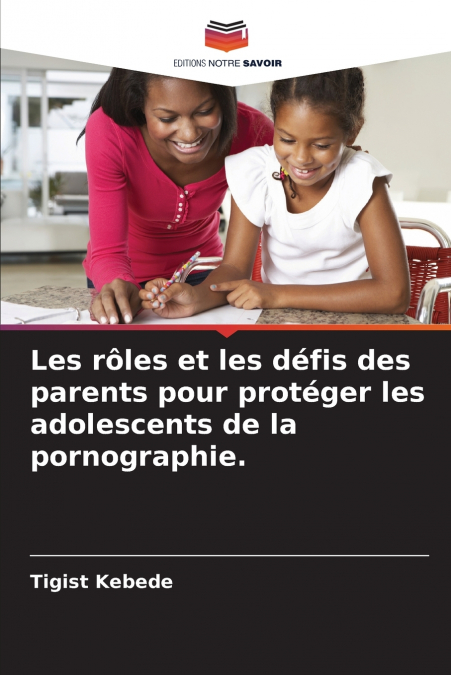 Les rôles et les défis des parents pour protéger les adolescents de la pornographie.