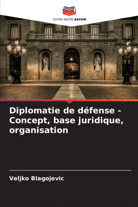 Diplomatie de défense - Concept, base juridique, organisation