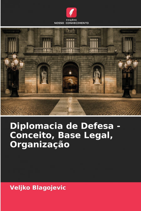Diplomacia de Defesa - Conceito, Base Legal, Organização