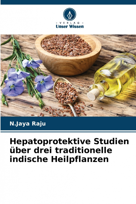 Hepatoprotektive Studien über drei traditionelle indische Heilpflanzen