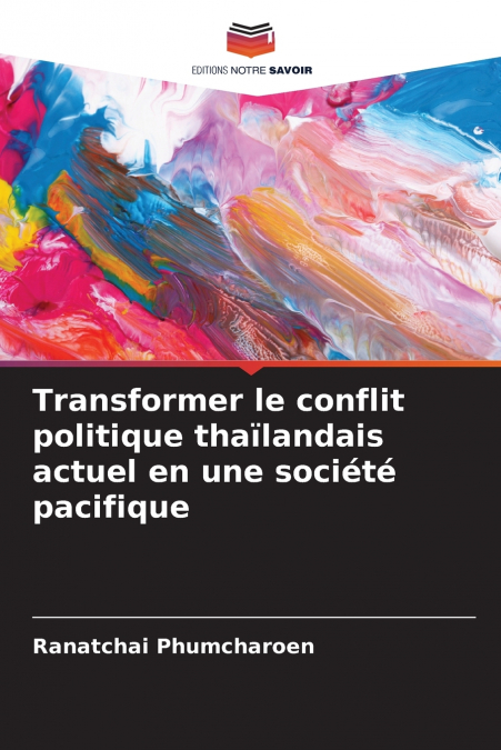 Transformer le conflit politique thaïlandais actuel en une société pacifique