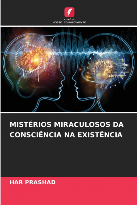 MISTÉRIOS MIRACULOSOS DA CONSCIÊNCIA NA EXISTÊNCIA