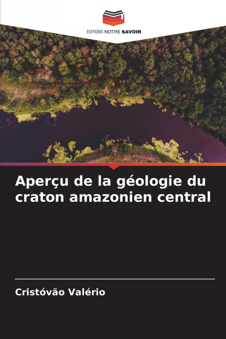 Aperçu de la géologie du craton amazonien central