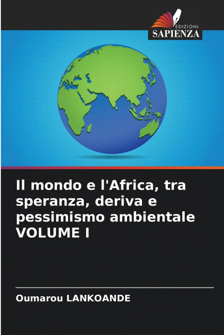 Il mondo e l’Africa, tra speranza, deriva e pessimismo ambientale VOLUME I