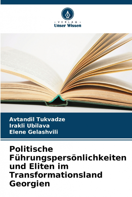 Politische Führungspersönlichkeiten und Eliten im Transformationsland Georgien