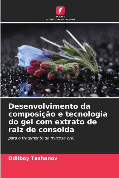 Desenvolvimento da composição e tecnologia do gel com extrato de raiz de consolda