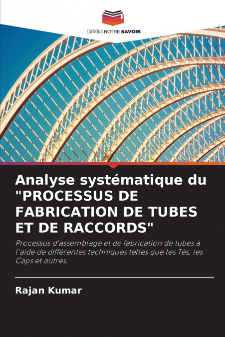 Analyse systématique du 'PROCESSUS DE FABRICATION DE TUBES ET DE RACCORDS'