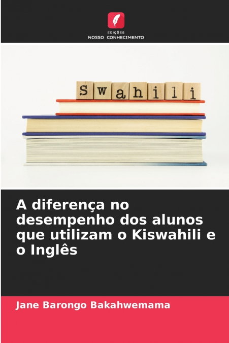 A diferença no desempenho dos alunos que utilizam o Kiswahili e o Inglês