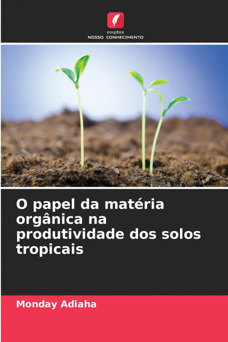 O papel da matéria orgânica na produtividade dos solos tropicais