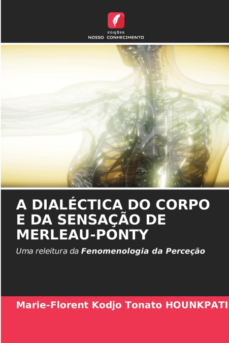 A DIALÉCTICA DO CORPO E DA SENSAÇÃO DE MERLEAU-PONTY