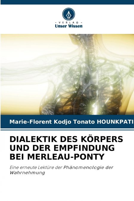 DIALEKTIK DES KÖRPERS UND DER EMPFINDUNG BEI MERLEAU-PONTY