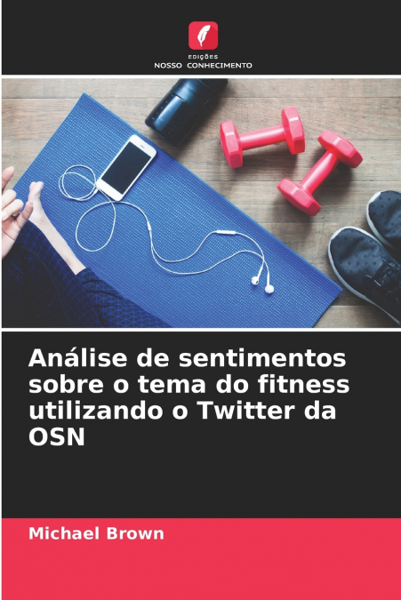 Análise de sentimentos sobre o tema do fitness utilizando o Twitter da OSN