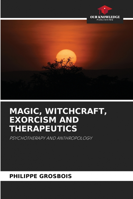 MAGIC, WITCHCRAFT, EXORCISM AND THERAPEUTICS