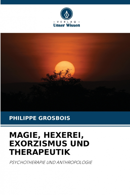 MAGIE, HEXEREI, EXORZISMUS UND THERAPEUTIK