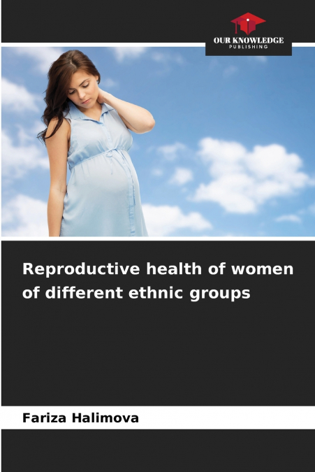 Reproductive health of women of different ethnic groups