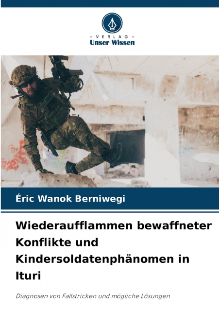 Wiederaufflammen bewaffneter Konflikte und Kindersoldatenphänomen in Ituri