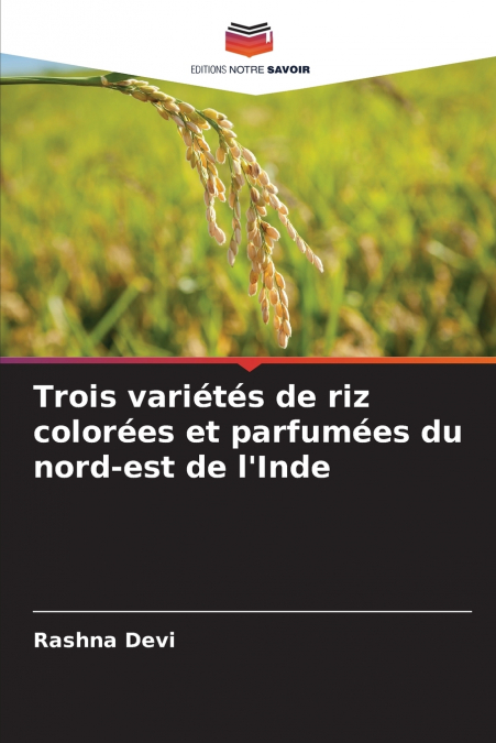 Trois variétés de riz colorées et parfumées du nord-est de l’Inde