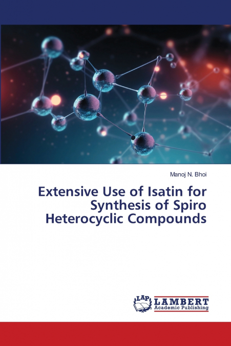 Extensive Use of Isatin for Synthesis of Spiro Heterocyclic Compounds