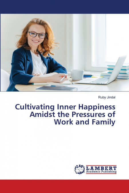 Cultivating Inner Happiness Amidst the Pressures of Work and Family