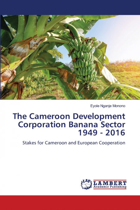 The Cameroon Development Corporation Banana Sector 1949 - 2016