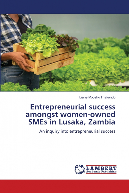 Entrepreneurial success amongst women-owned SMEs in Lusaka, Zambia