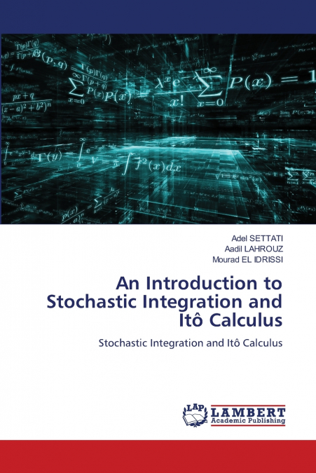 An Introduction to Stochastic Integration and Itô Calculus