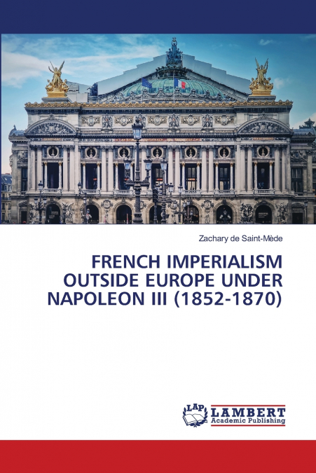 FRENCH IMPERIALISM OUTSIDE EUROPE UNDER NAPOLEON III (1852-1870)