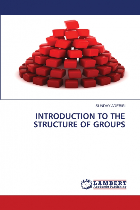 INTRODUCTION TO THE STRUCTURE OF GROUPS