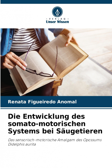 Die Entwicklung des somato-motorischen Systems bei Säugetieren