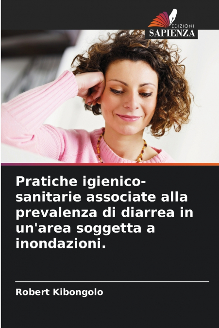 Pratiche igienico-sanitarie associate alla prevalenza di diarrea in un’area soggetta a inondazioni.