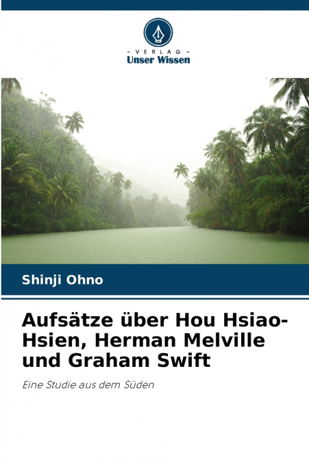 Aufsätze über Hou Hsiao-Hsien, Herman Melville und Graham Swift