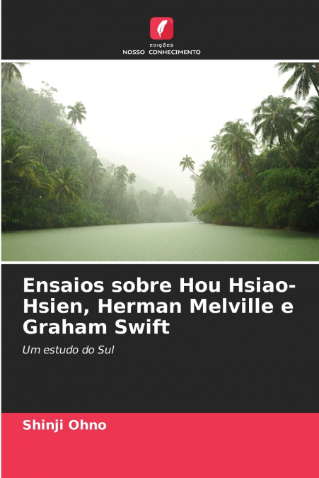 Ensaios sobre Hou Hsiao-Hsien, Herman Melville e Graham Swift