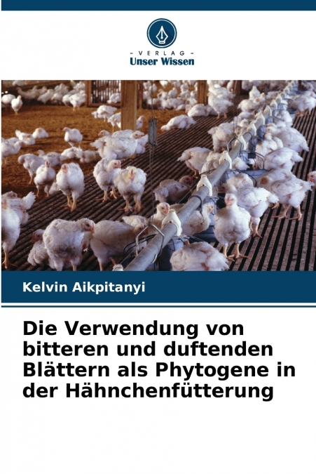Die Verwendung von bitteren und duftenden Blättern als Phytogene in der Hähnchenfütterung