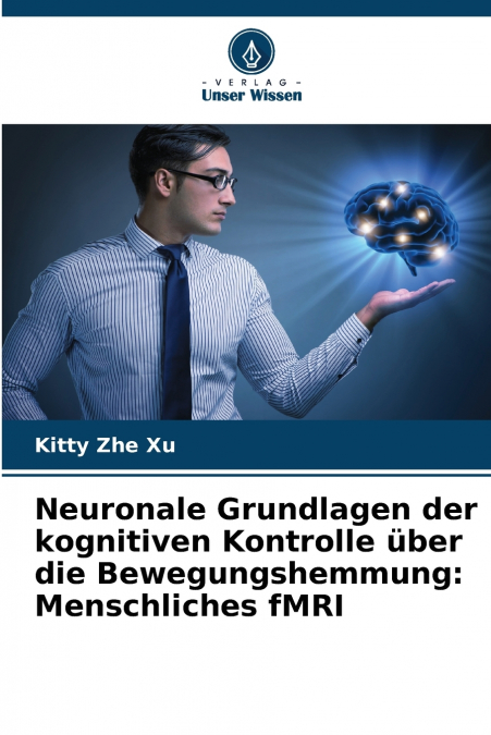 Neuronale Grundlagen der kognitiven Kontrolle über die Bewegungshemmung