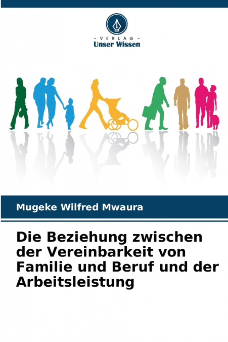 Die Beziehung zwischen der Vereinbarkeit von Familie und Beruf und der Arbeitsleistung