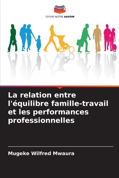 La relation entre l’équilibre famille-travail et les performances professionnelles