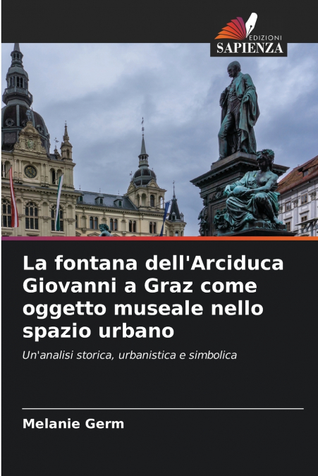 La fontana dell’Arciduca Giovanni a Graz come oggetto museale nello spazio urbano