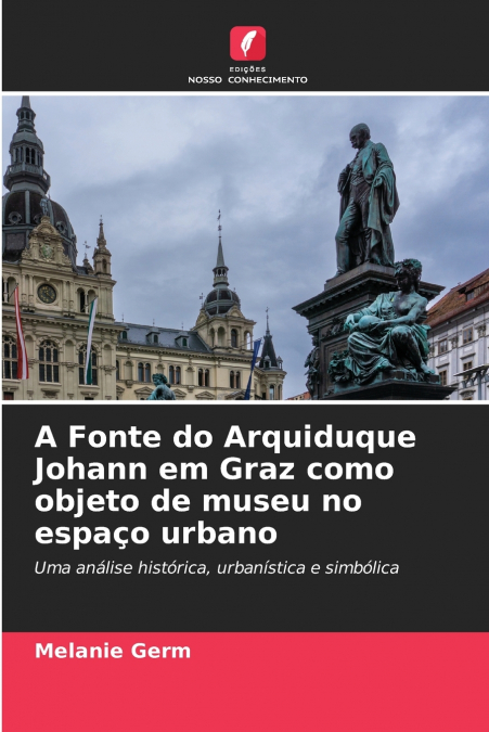 A Fonte do Arquiduque Johann em Graz como objeto de museu no espaço urbano