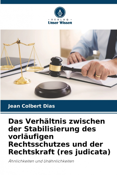Das Verhältnis zwischen der Stabilisierung des vorläufigen Rechtsschutzes und der Rechtskraft (res judicata)