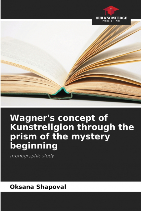 Wagner’s concept of Kunstreligion through the prism of the mystery beginning