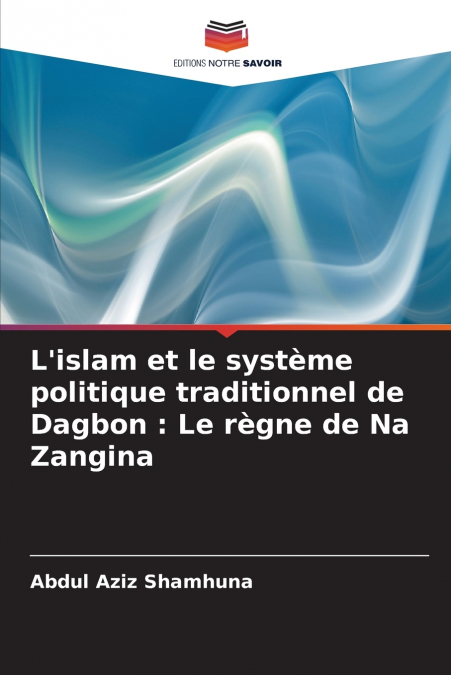 L’islam et le système politique traditionnel de Dagbon