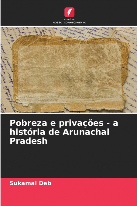 Pobreza e privações - a história de Arunachal Pradesh