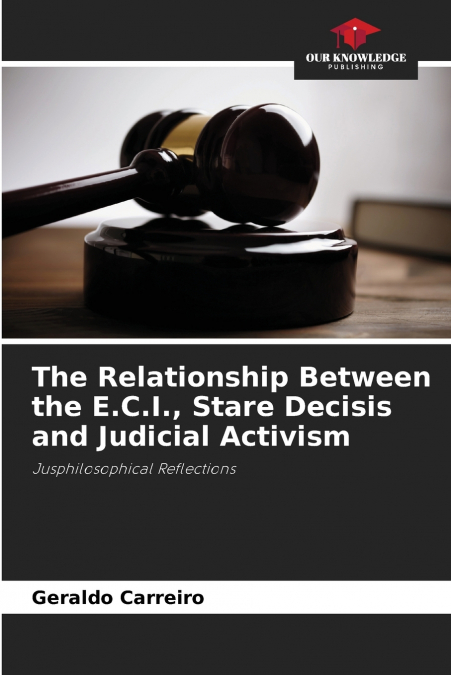 The Relationship Between the E.C.I., Stare Decisis and Judicial Activism