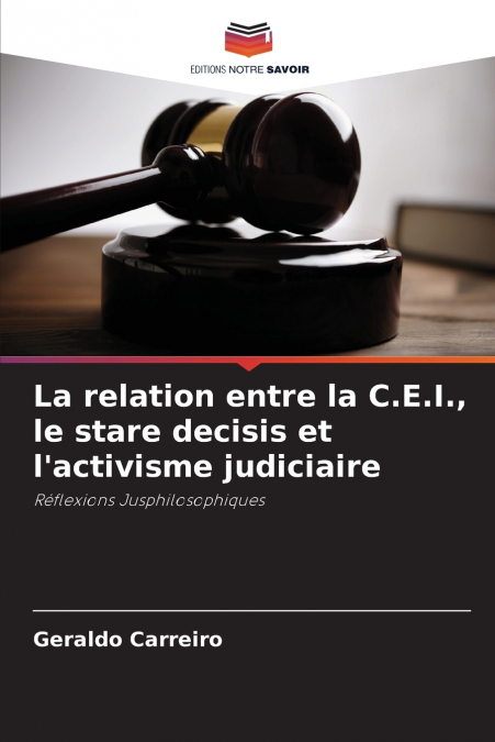 La relation entre la C.E.I., le stare decisis et l’activisme judiciaire